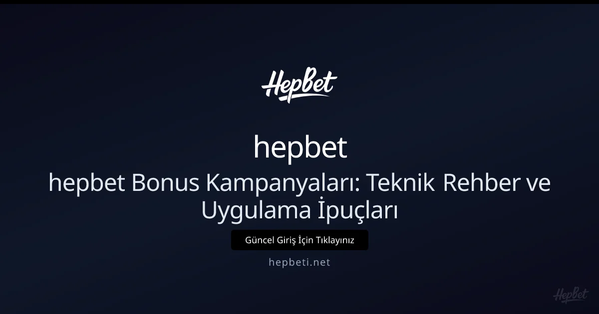 hepbet Bonus Kampanyaları: Teknik Rehber ve Uygulama İpuçları - hepbet rehber görseli