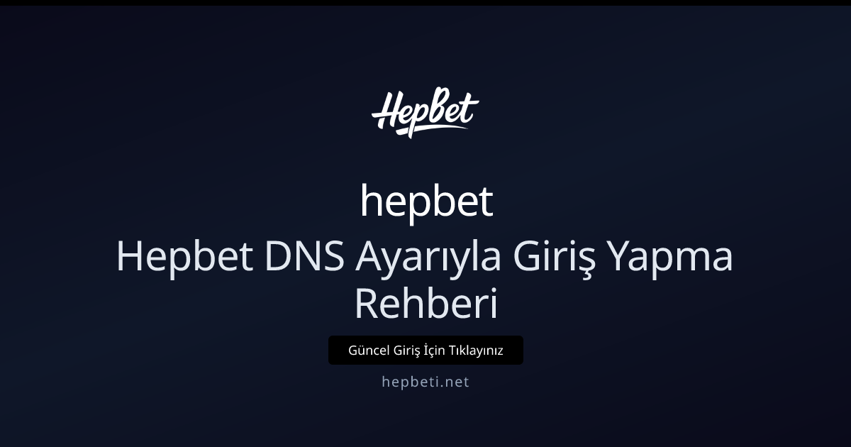 Kesintisiz Erişim İçin DNS İle hepbeti Giriş Rehberi Kesintisiz Erişim İçin DNS İle hepbeti Giriş Rehberi — adım adım anlatım