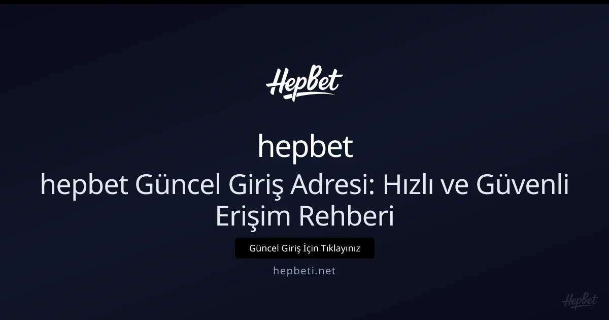 hepbet Güncel Giriş Adresi: Hızlı ve Güvenli Erişim Rehberi - hepbet rehber görseli
