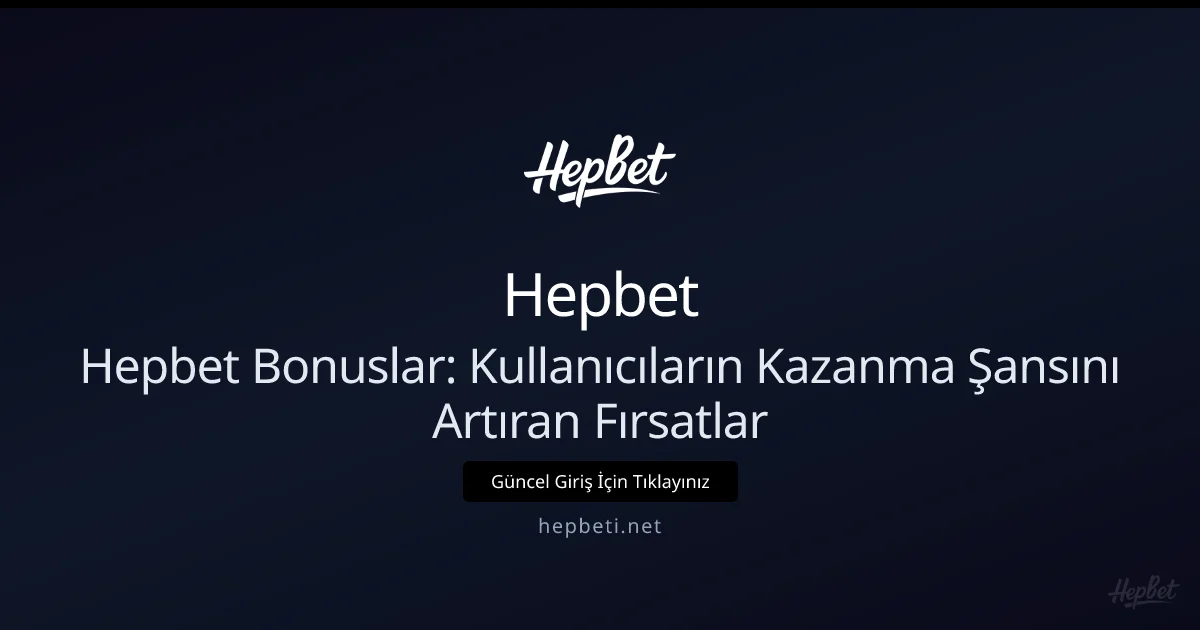 hepbeti Bonus Rehberi: Kazancınızı Maksimize Edin hepbeti Bonus Rehberi: Kazancınızı Maksimize Edin