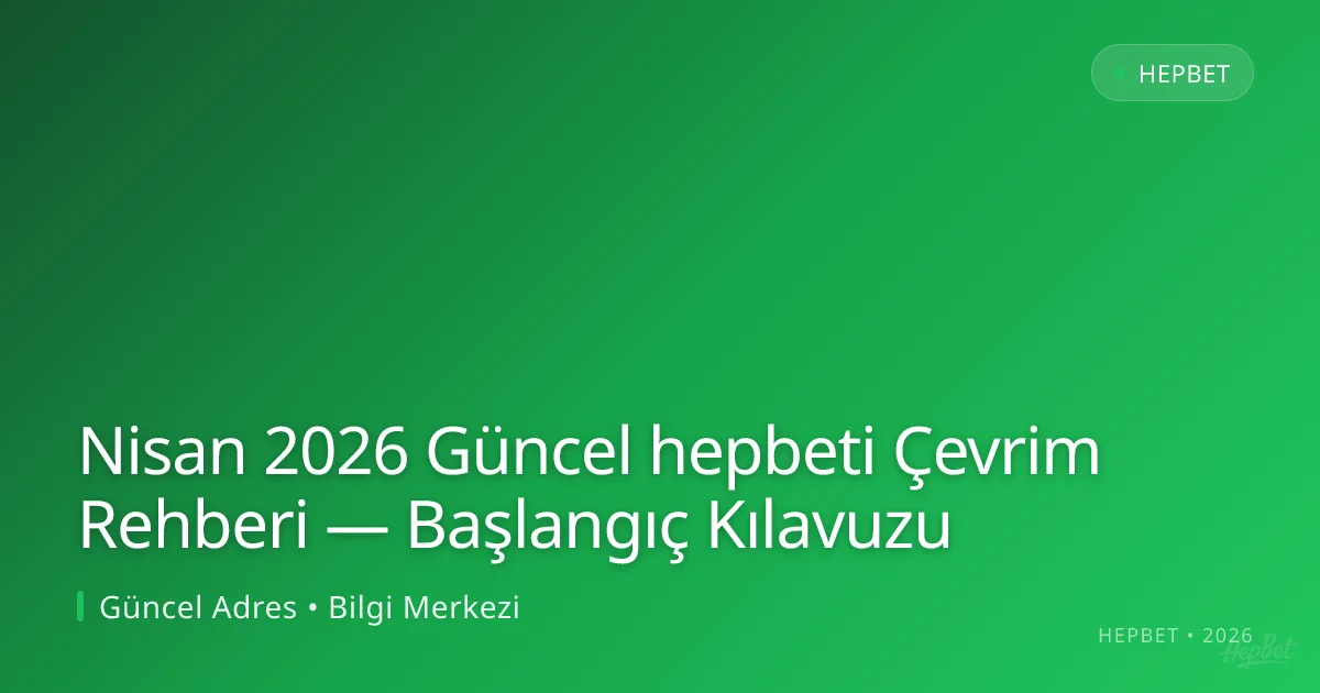 hepbeti Çevrim Rehberi — Başlangıç Kılavuzu Nisan 2026 Güncel hepbeti Çevrim Rehberi — Başlangıç Kılavuzu hakkında bilgilendirici görsel