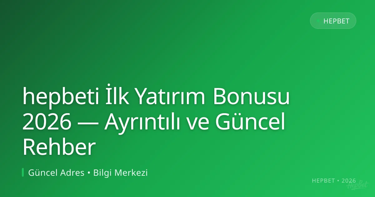 hepbeti İlk Yatırım Bonusu 2026 — Ayrıntılı ve Güncel Rehber hepbeti İlk Yatırım Bonusu 2026 — Ayrıntılı ve Güncel Rehber ile ilgili açıklayıcı görsel