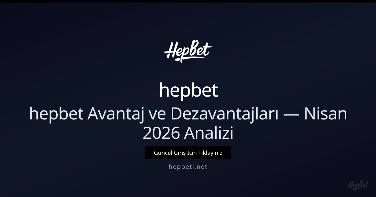 hepbeti İncelemesi: Artıları ve Eksileri