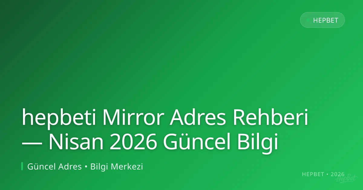 hepbeti Mirror Adres Rehberi — Bilgi hepbeti Mirror Adres Rehberi — Nisan 2026 Güncel Bilgi — adım adım anlatım