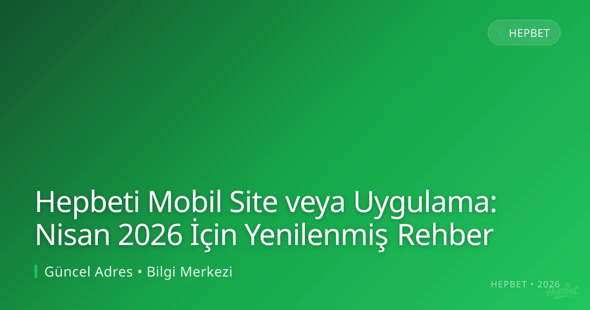 Hepbeti Mobil Site veya Uygulama: Nisan 2026 İçin Yenilenmiş Rehber Hepbeti Mobil Site veya Uygulama: Nisan 2026 İçin Yenilenmiş Rehber: kullanıcı arayüzü görünümü