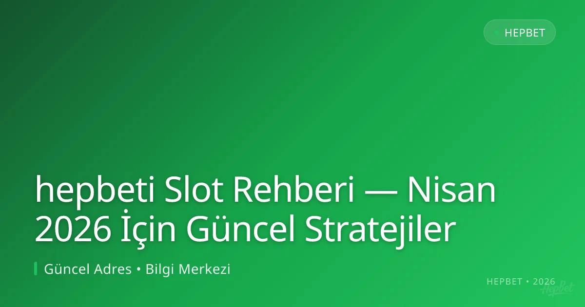 hepbeti Slot Rehberi — Nisan 2026 İçin Güncel Stratejiler - hepbet rehber görseli