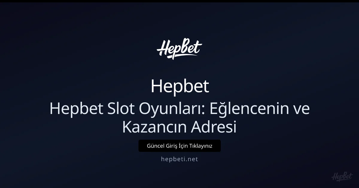 Hepbeti Slotları: Kazanç ve Eğlenceyi Buluşturan Adres Hepbeti Slotları: Kazanç ve Eğlenceyi Buluşturan Adres
