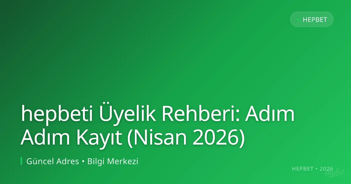 hepbeti Üyelik Rehberi: Adım Adım Kayıt (Nisan 2026) hepbeti Üyelik Rehberi: Adım Adım Kayıt (Nisan 2026): kullanıcı arayüzü görünümü