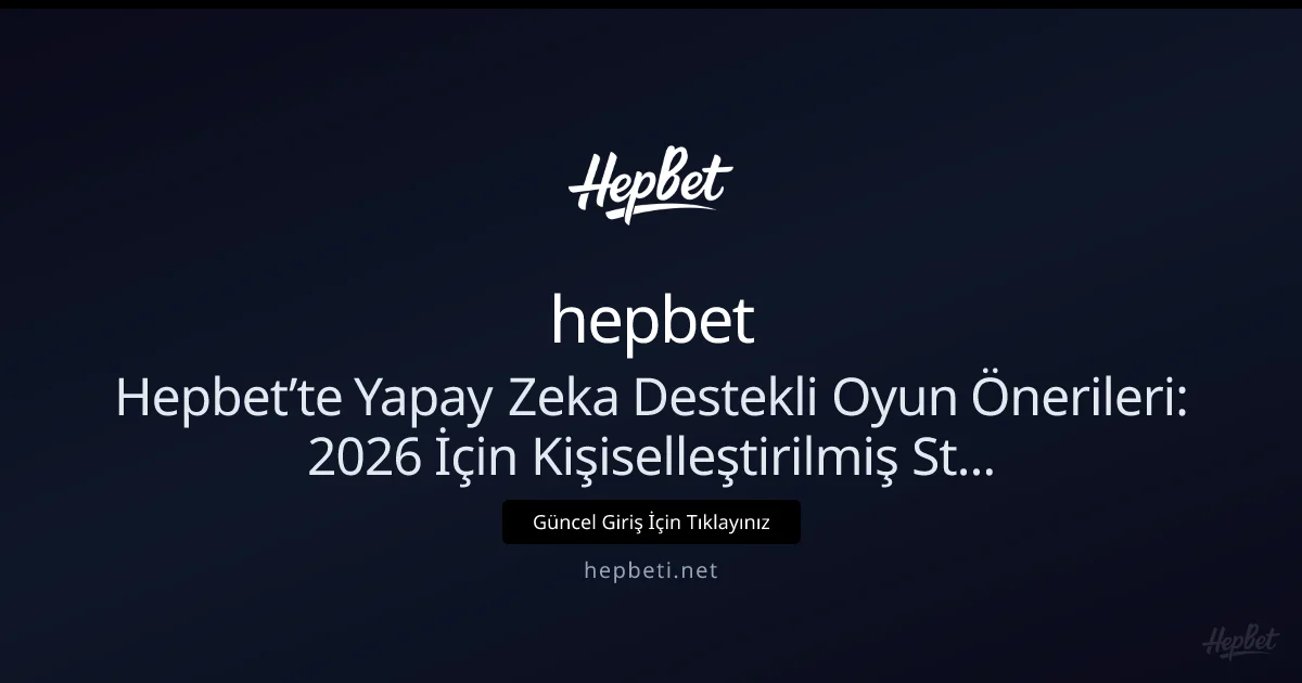 Hepbet’te Yapay Zeka ile Kişiselleştirilmiş Oyun Stratejileri (Nisan 2026) - hepbet rehber görseli