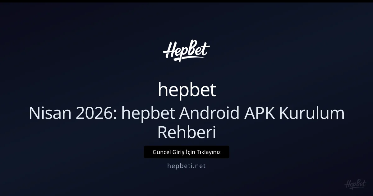 Nisan 2026: hepbeti Android APK Kurulum ve Mobil Rehberi Nisan 2026: hepbeti Android APK Kurulum ve Mobil Rehberi — rehber görseli
