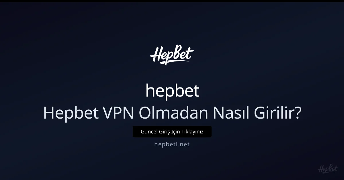 VPN Olmadan Hepbeti'ye Nasıl Girilir? 2026 Kısa Teknik Rehberi VPN Olmadan Hepbeti'ye Nasıl Girilir? 2026 Kısa Teknik Rehberi konusunda detaylı kılavuz