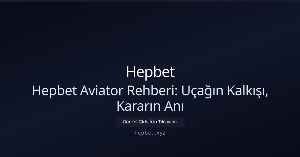 hepbet Hepbet Aviator: İleri Düzey Oyuncular İçin Strateji Rehberi