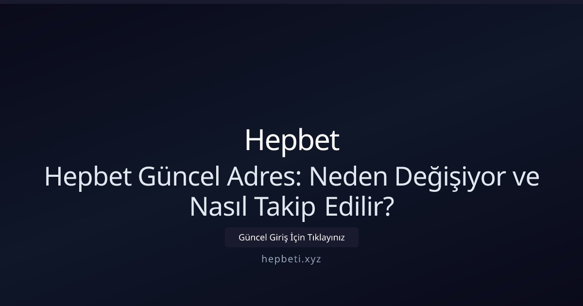 hepbet Hepbet Güncel Adres Takibi: Profesyonel Yaklaşım