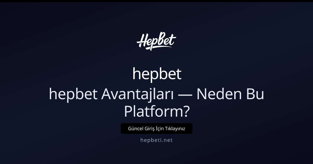 hepbet hepbet Avantajları — Neden Bu Platform?