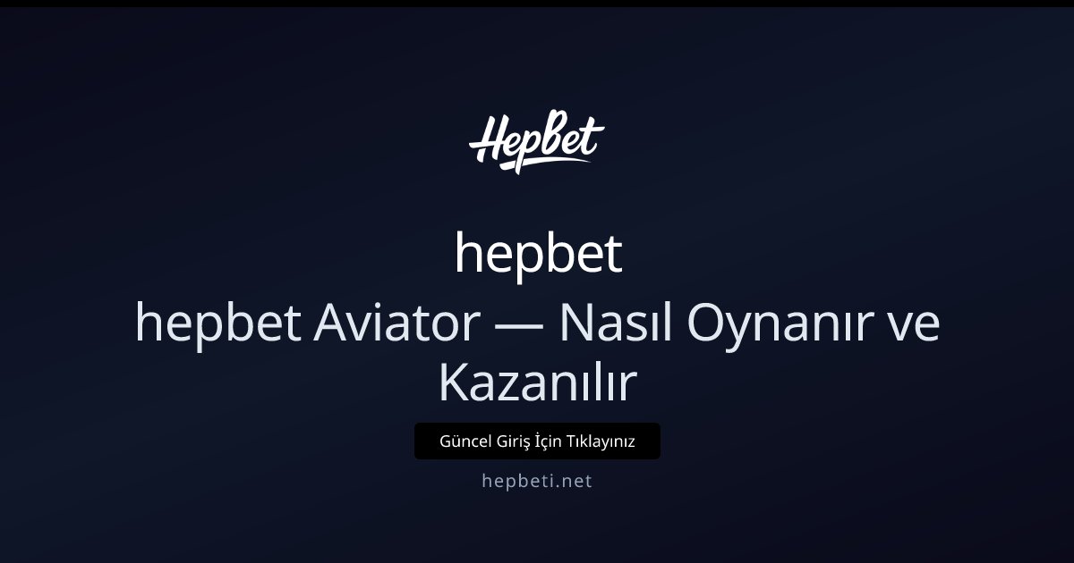 hepbet hepbet Aviator — Nasıl Oynanır ve Kazanılır