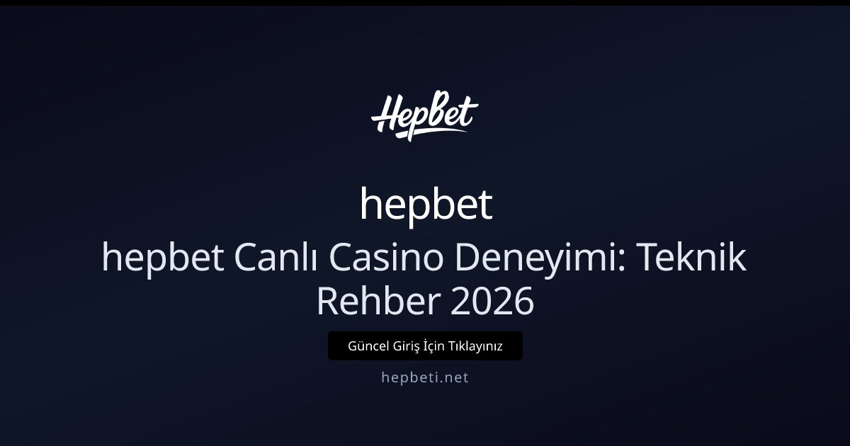 hepbet hepbet Canlı Casino Deneyimi: Teknik Rehber 2026