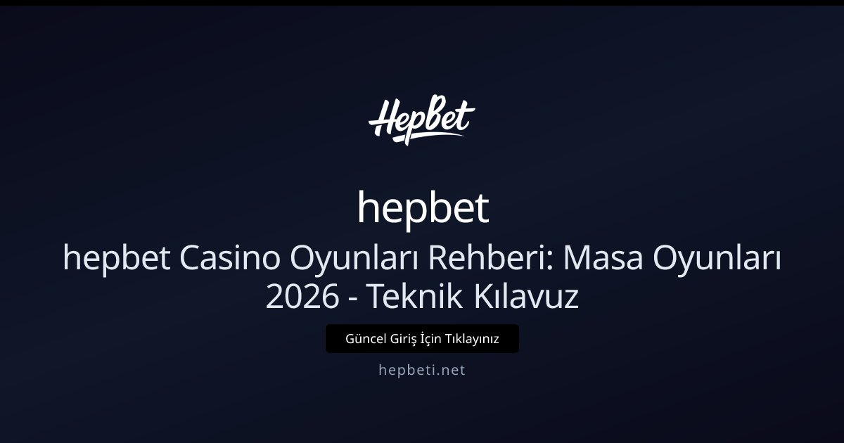 hepbet hepbet Casino Oyunları Rehberi: Masa Oyunları 2026 - Teknik Kılavuz