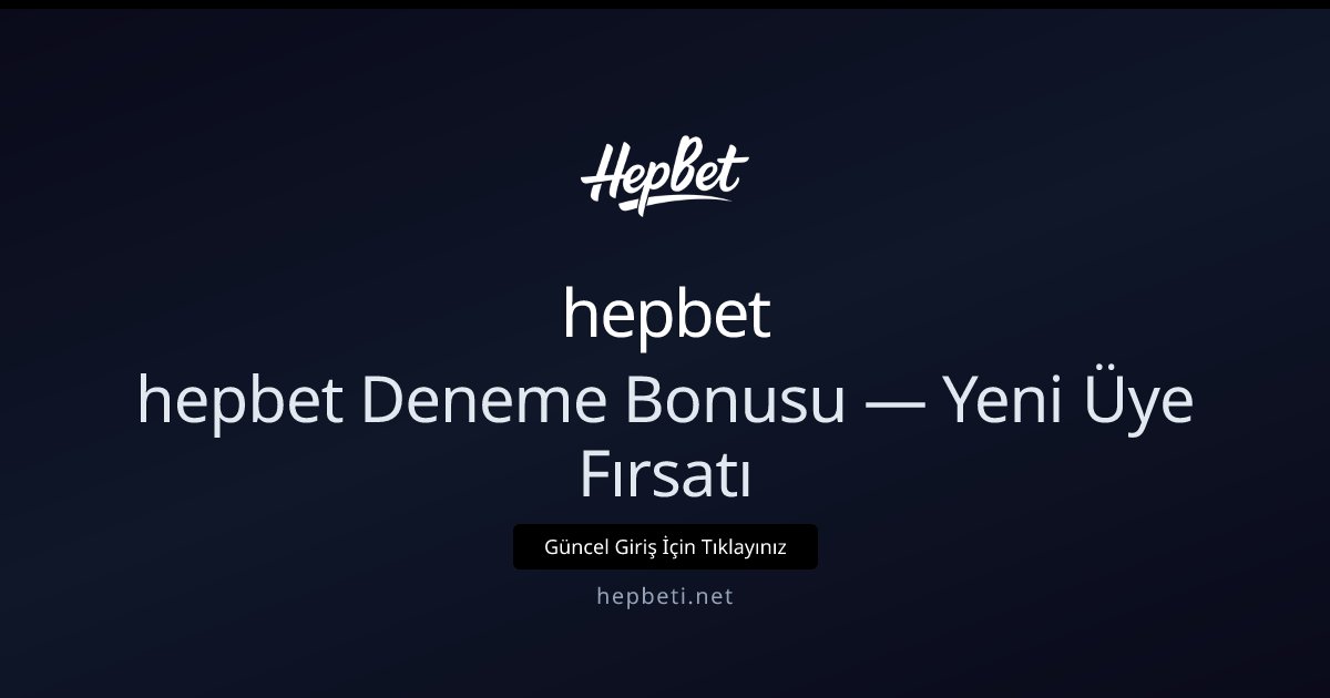 hepbet hepbet Deneme Bonusu — Yeni Üye Fırsatı