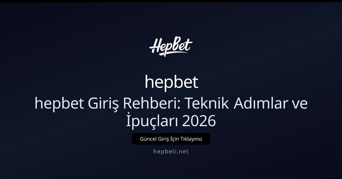 hepbet hepbet Giriş Rehberi: Teknik Adımlar ve İpuçları 2026