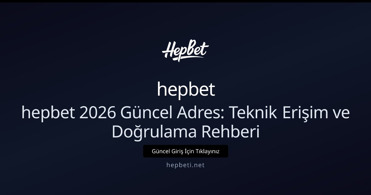hepbet hepbet 2026 Güncel Adres: Teknik Erişim ve Doğrulama Rehberi