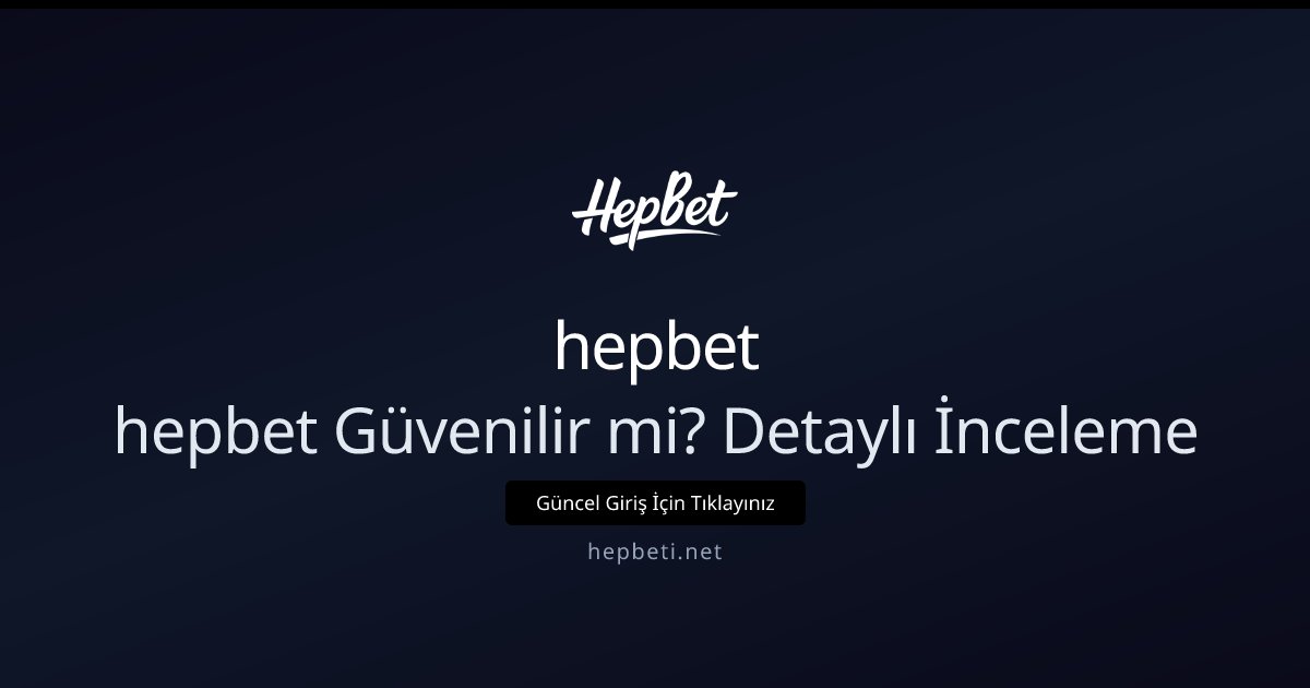 hepbet hepbet Güvenilir mi? Detaylı İnceleme