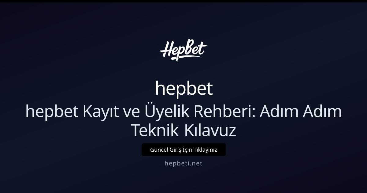 hepbet hepbet Kayıt ve Üyelik Rehberi: Adım Adım Teknik Kılavuz