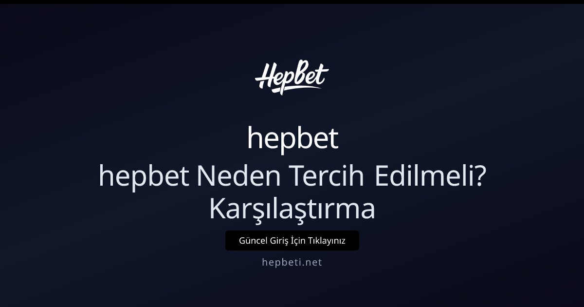 hepbet hepbet Neden Tercih Edilmeli? Karşılaştırma