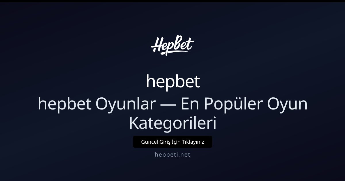 hepbet hepbet Oyunlar — En Popüler Oyun Kategorileri