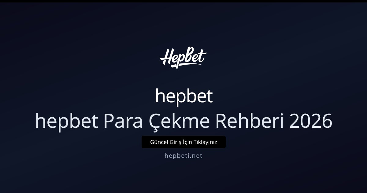 hepbet hepbet Para Çekme Rehberi 2026