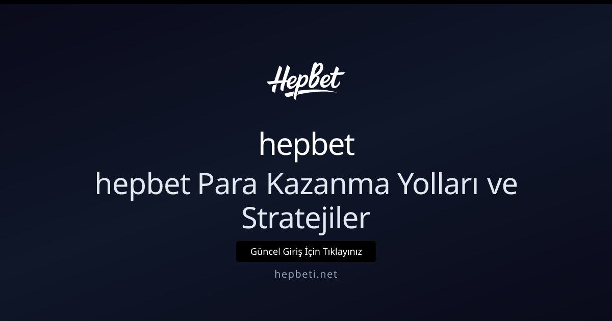 hepbet hepbet Para Kazanma Yolları ve Stratejiler