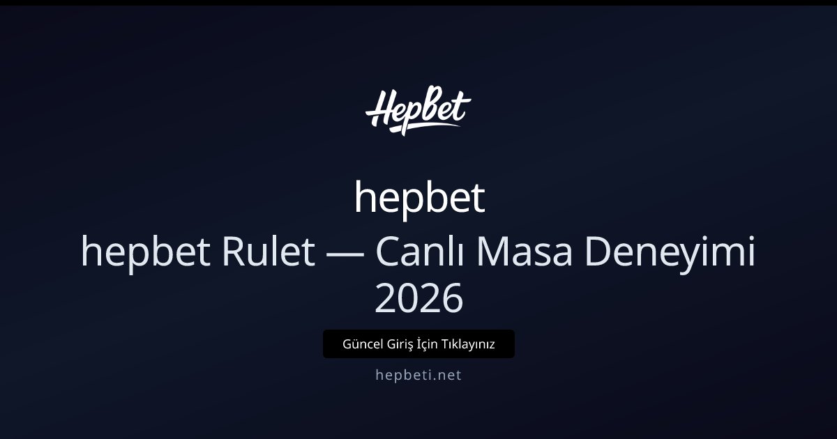 hepbet hepbet Rulet — Canlı Masa Deneyimi 2026