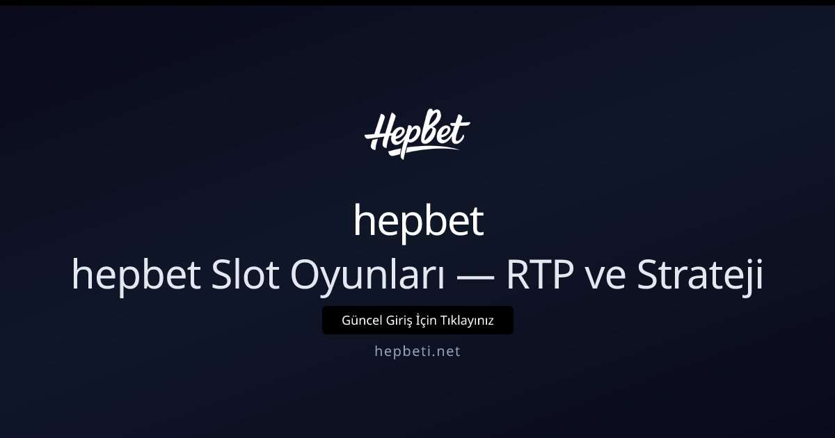 hepbet hepbet Slot Oyunları — RTP ve Strateji