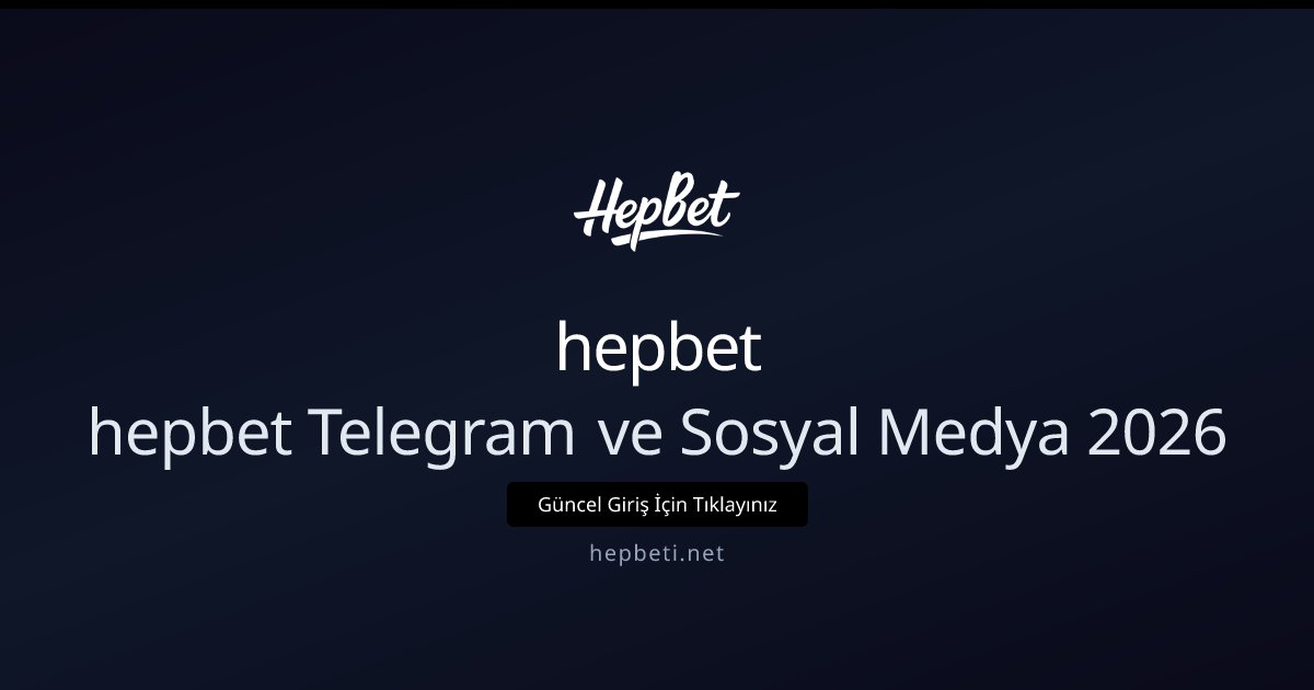 hepbet hepbet Telegram ve Sosyal Medya 2026