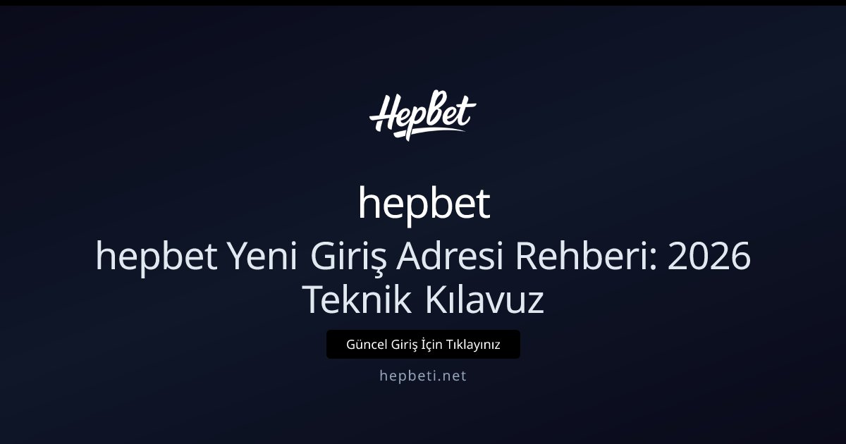 hepbet hepbet Yeni Giriş Adresi Rehberi: 2026 Teknik Kılavuz